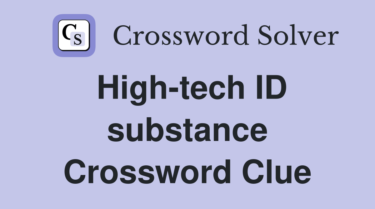 High-tech ID substance Crossword Clue