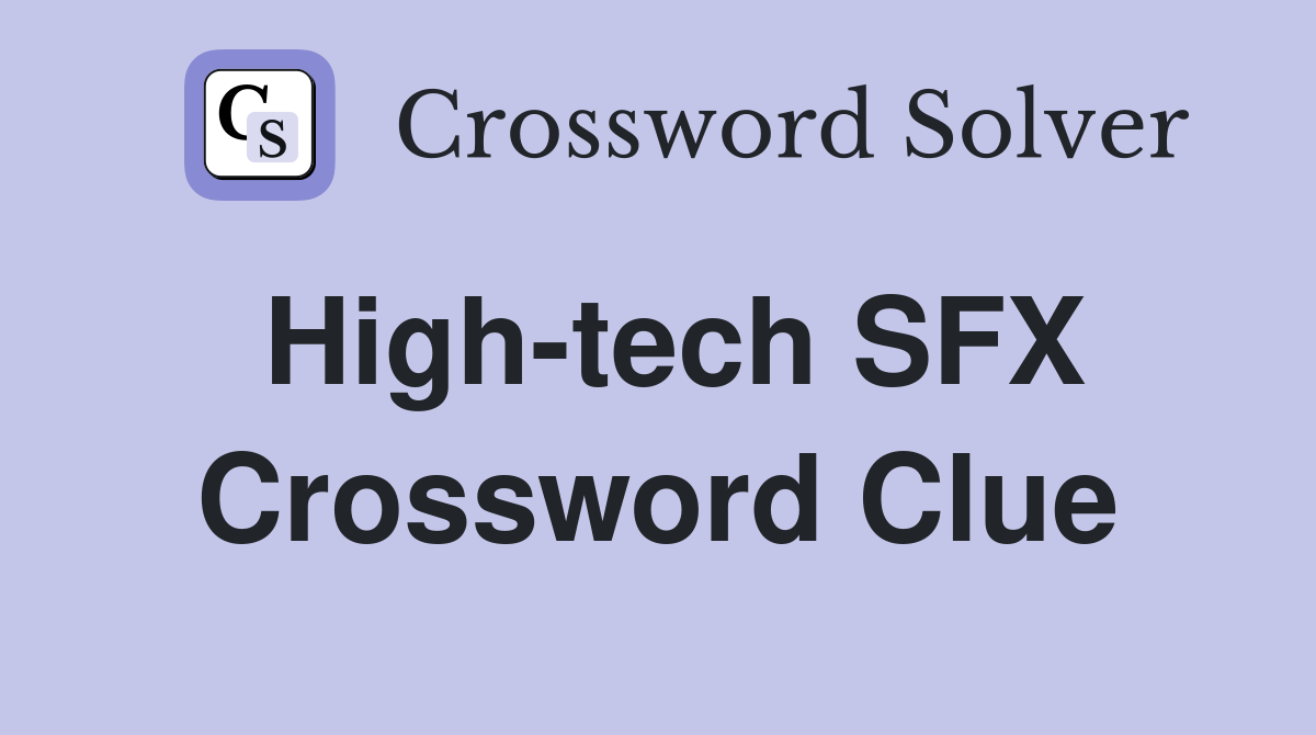 High-tech SFX Crossword Clue