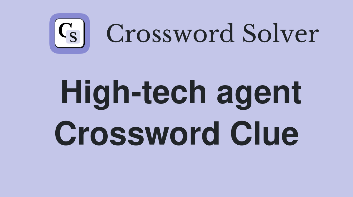 High-tech agent Crossword Clue