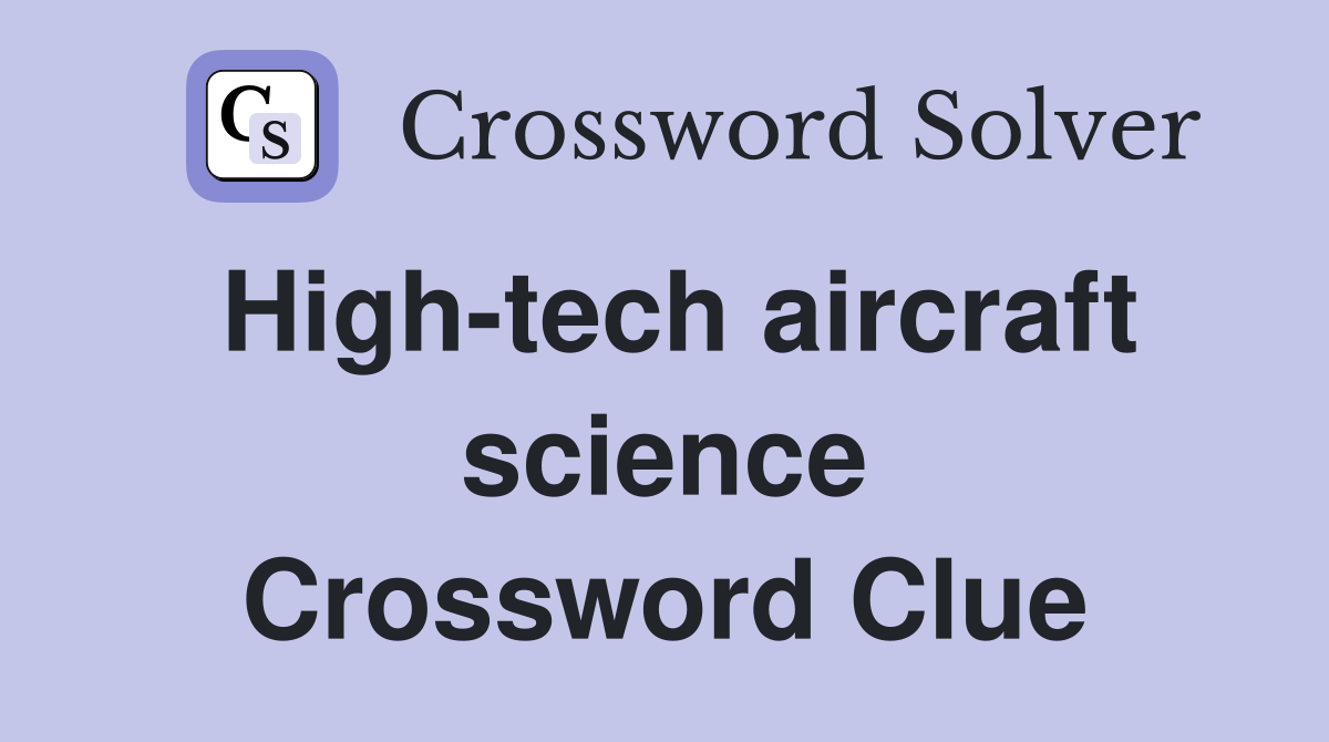 High-tech aircraft science Crossword Clue
