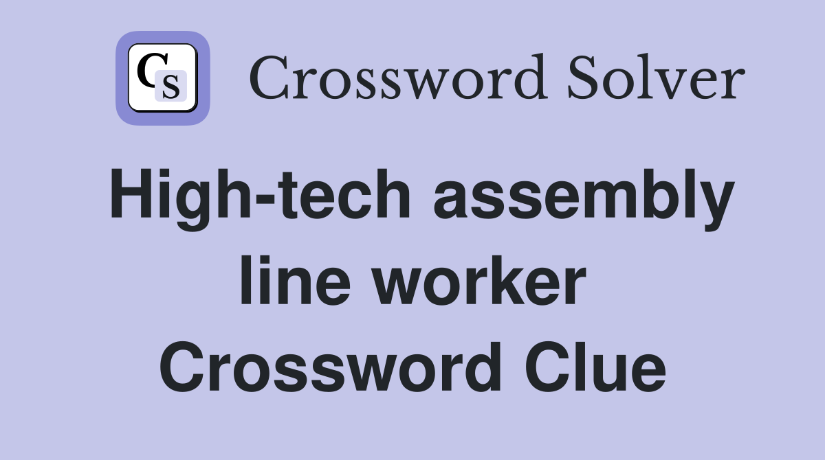 High-tech assembly line worker Crossword Clue