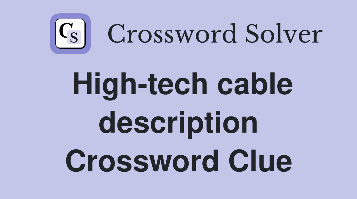 High-tech cable description Crossword Clue