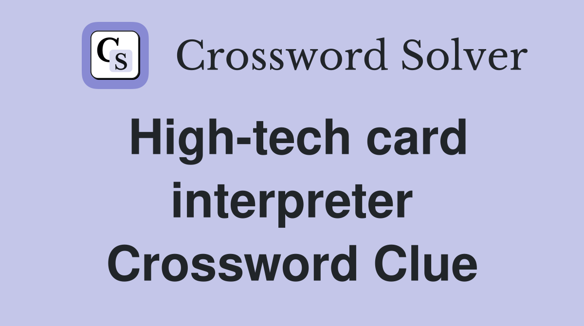 High-tech card interpreter Crossword Clue