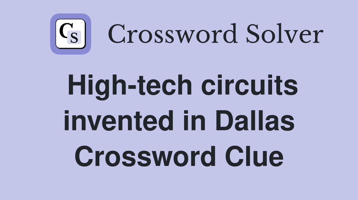 High-tech circuits invented in Dallas Crossword Clue
