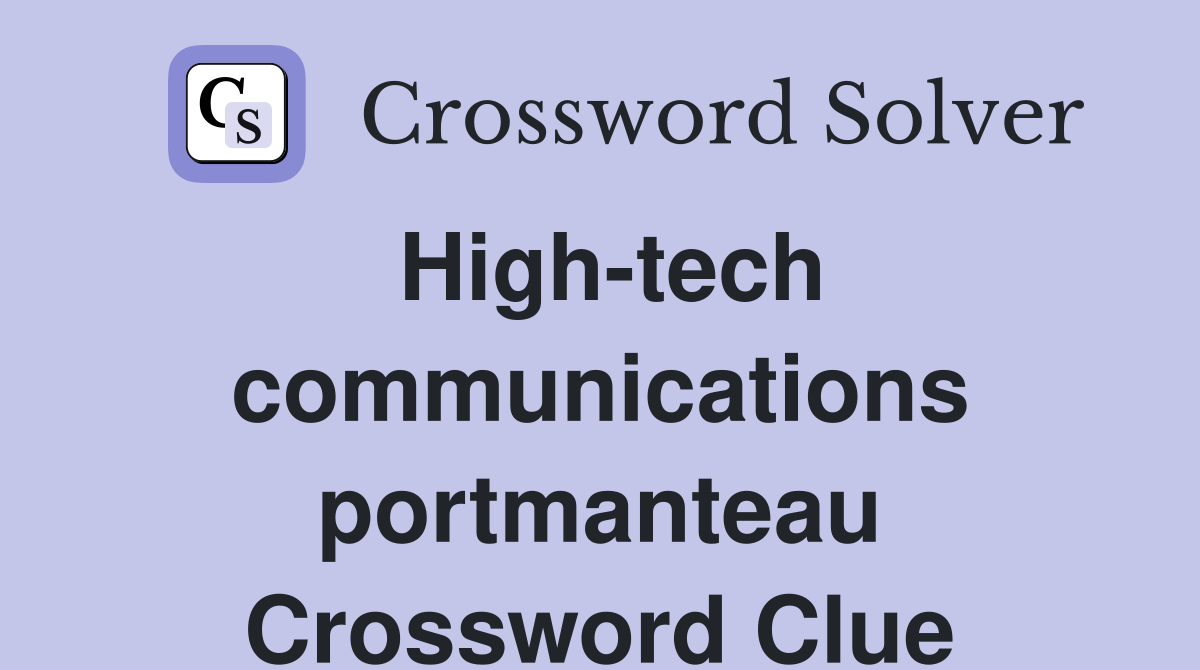 High-tech communications portmanteau Crossword Clue