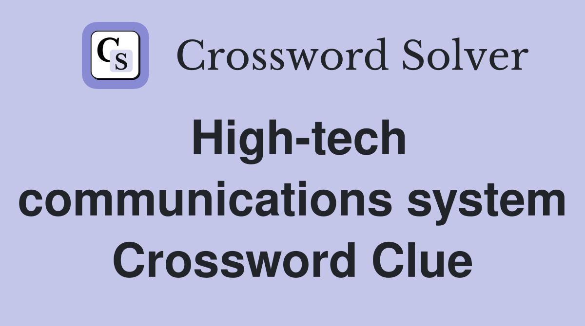 High-tech communications system Crossword Clue