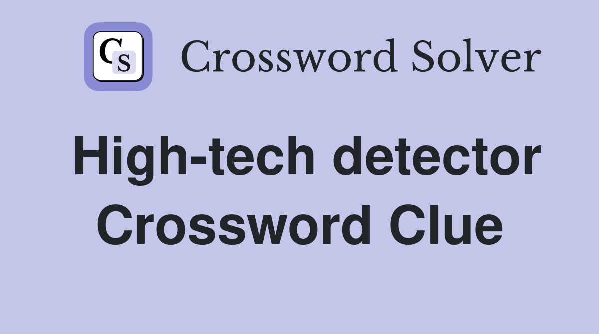 High-tech detector Crossword Clue