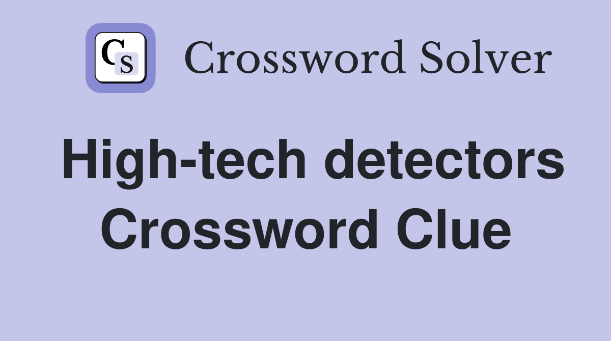 High-tech detectors Crossword Clue