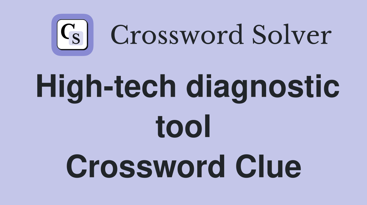 High-tech diagnostic tool Crossword Clue