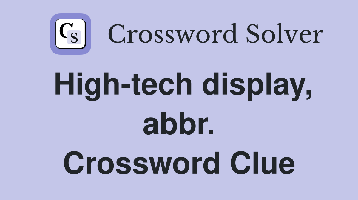 High-tech display, abbr. Crossword Clue