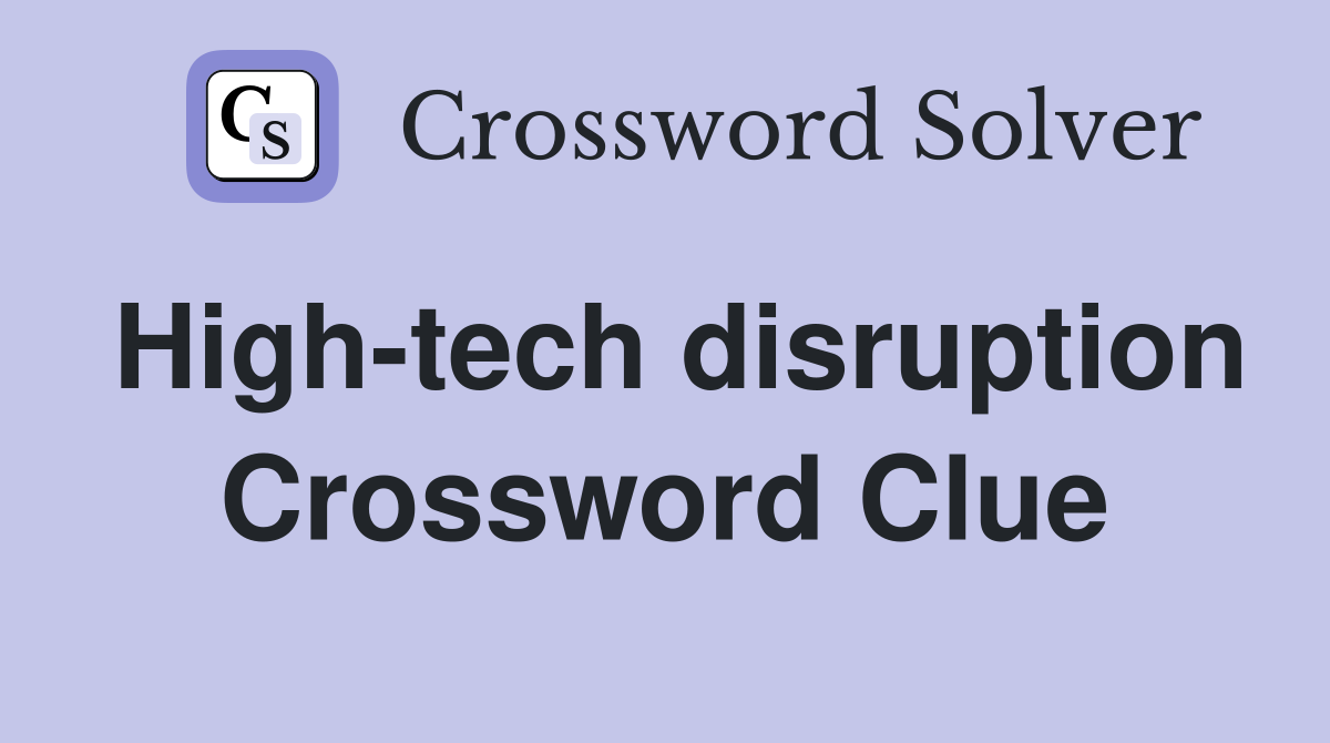 High-tech disruption Crossword Clue