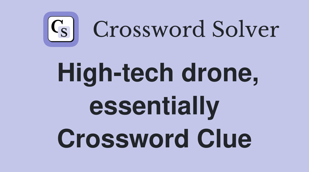 High-tech drone, essentially Crossword Clue