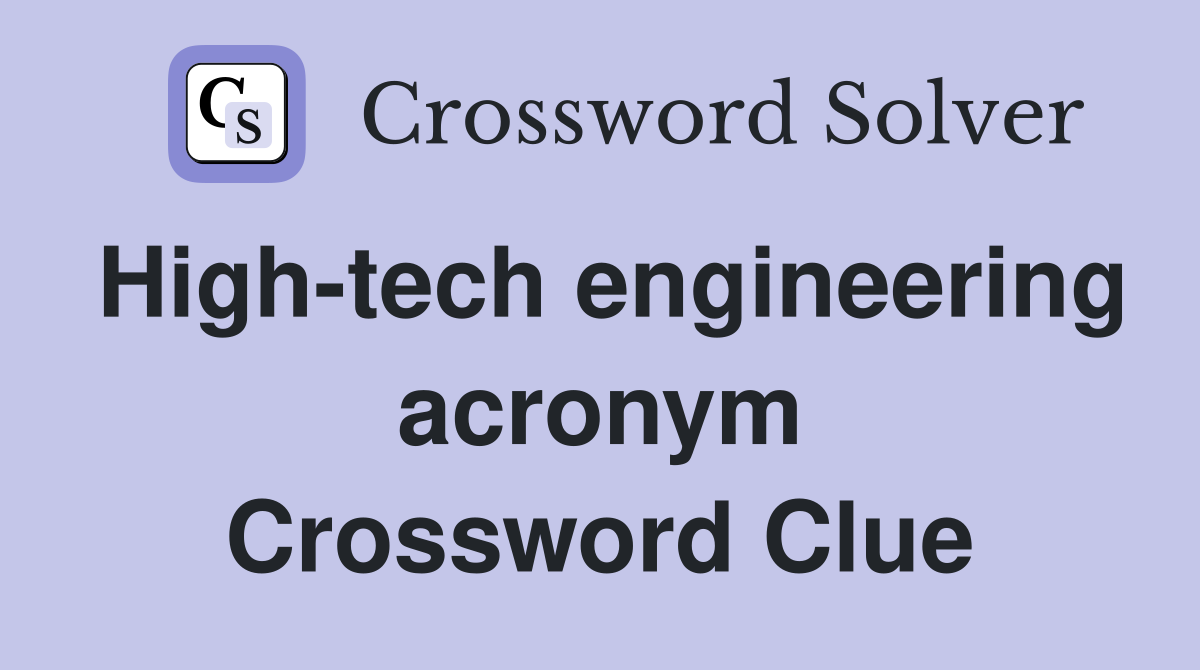 High-tech engineering acronym Crossword Clue