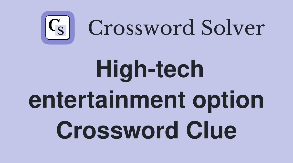 High-tech entertainment option Crossword Clue