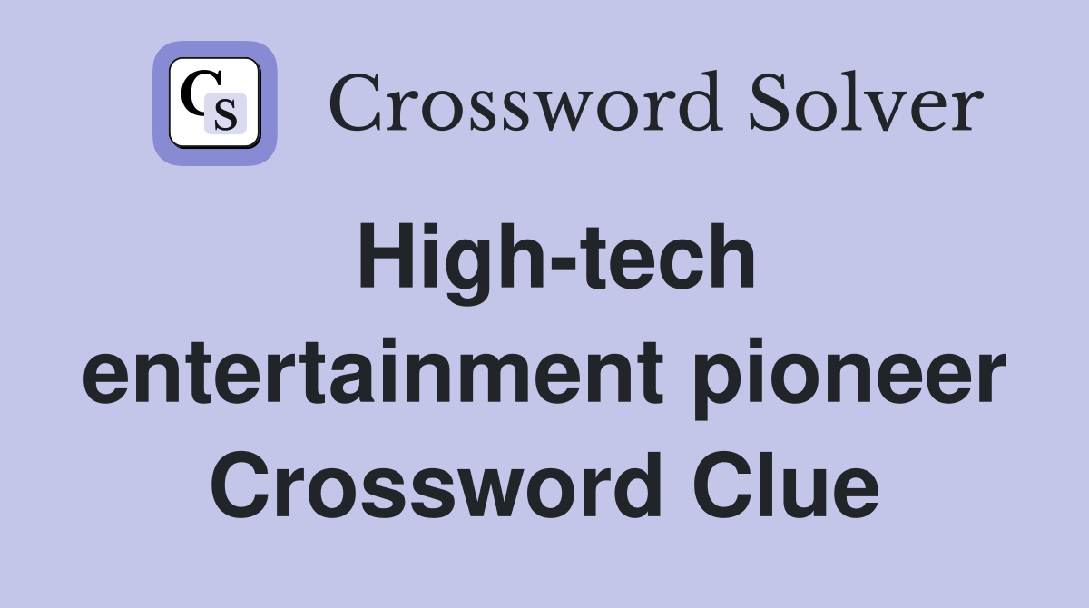 High-tech entertainment pioneer Crossword Clue