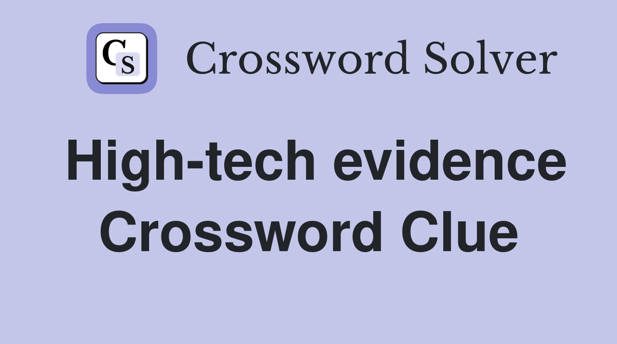 High-tech evidence Crossword Clue