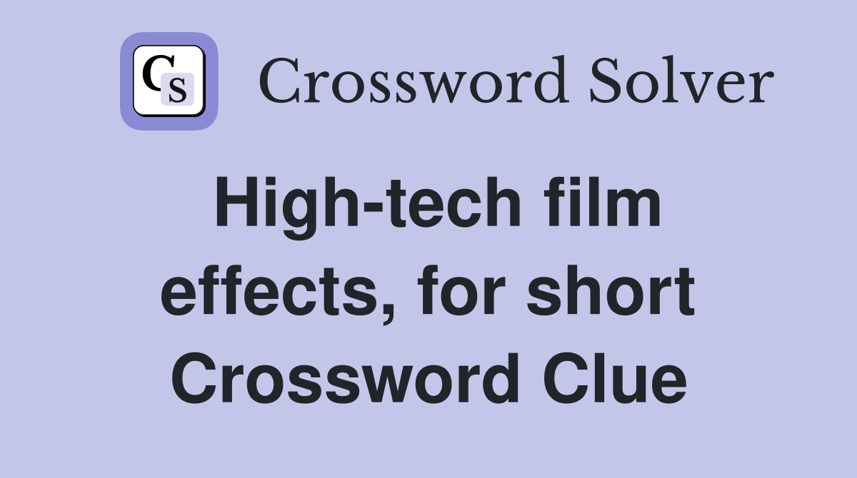 High-tech film effects, for short Crossword Clue