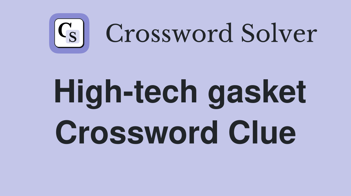 High-tech gasket Crossword Clue
