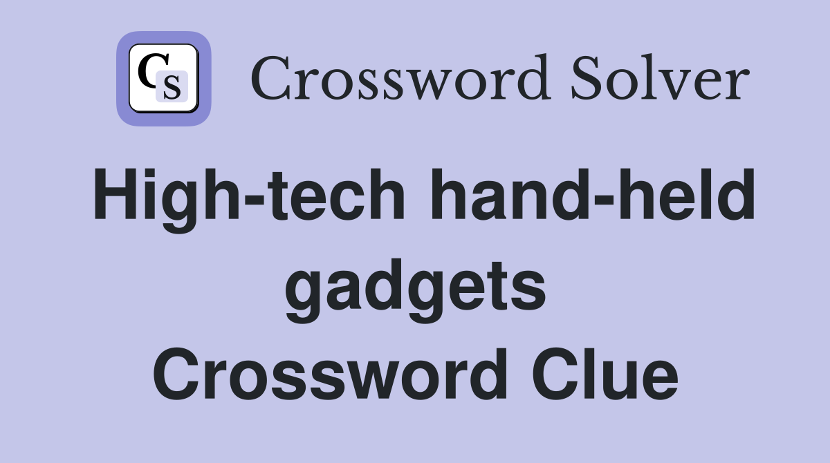 High-tech hand-held gadgets Crossword Clue