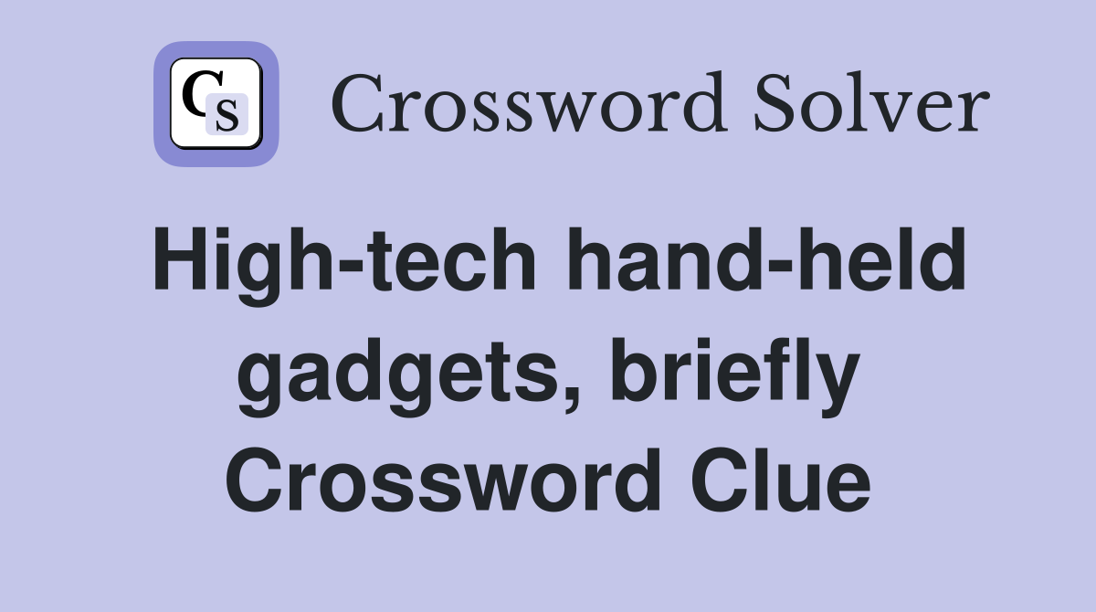 High-tech hand-held gadgets, briefly Crossword Clue