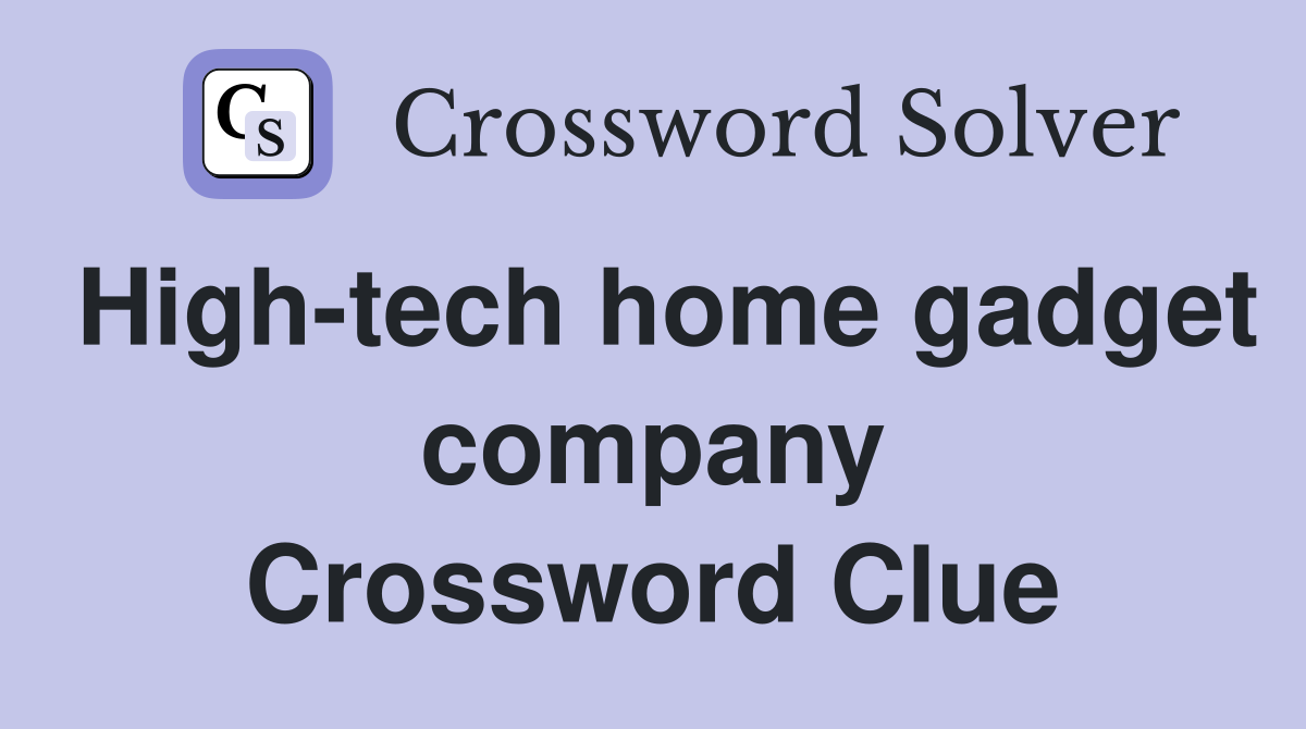 High-tech home gadget company Crossword Clue