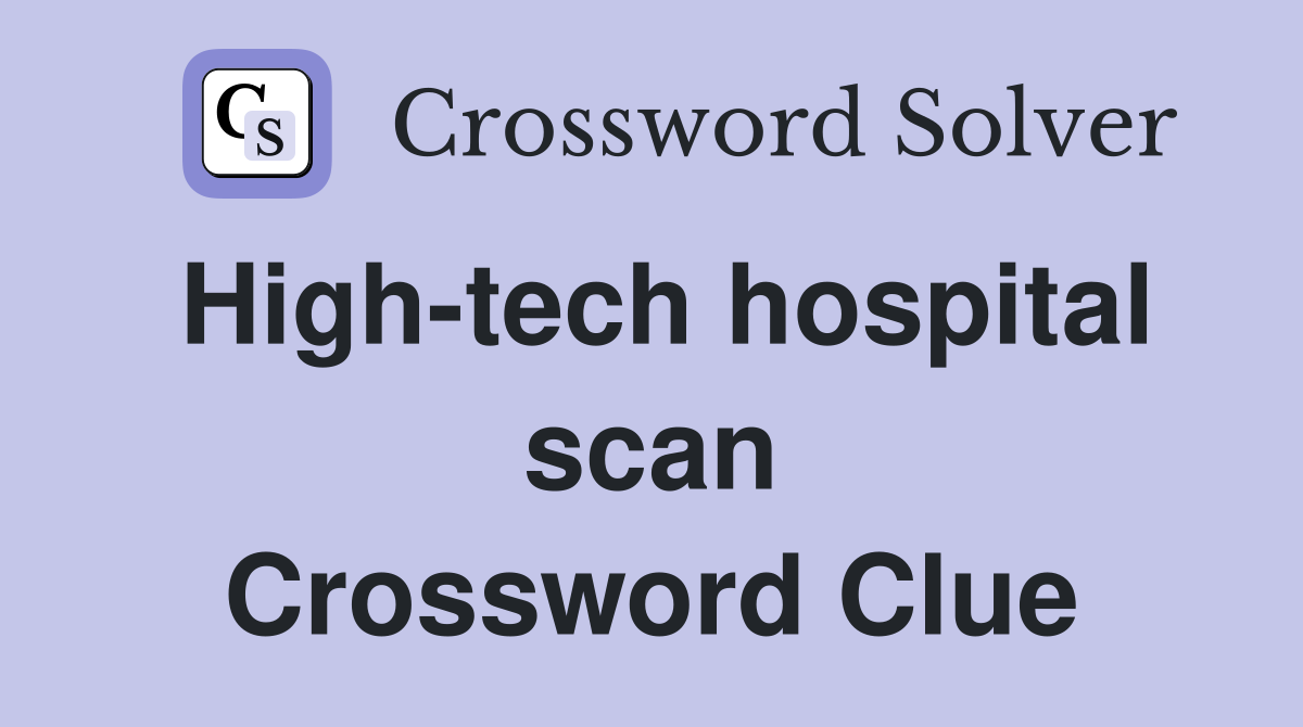 High-tech hospital scan Crossword Clue