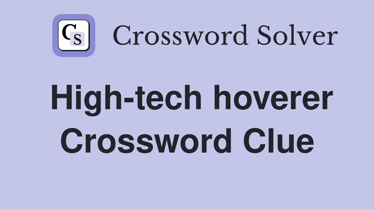 High-tech hoverer Crossword Clue