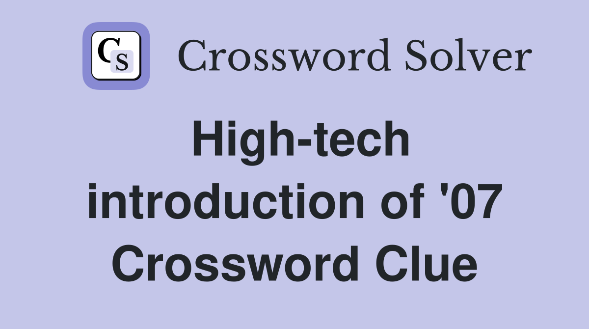High-tech introduction of '07 Crossword Clue