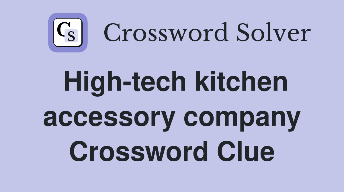 High-tech kitchen accessory company Crossword Clue