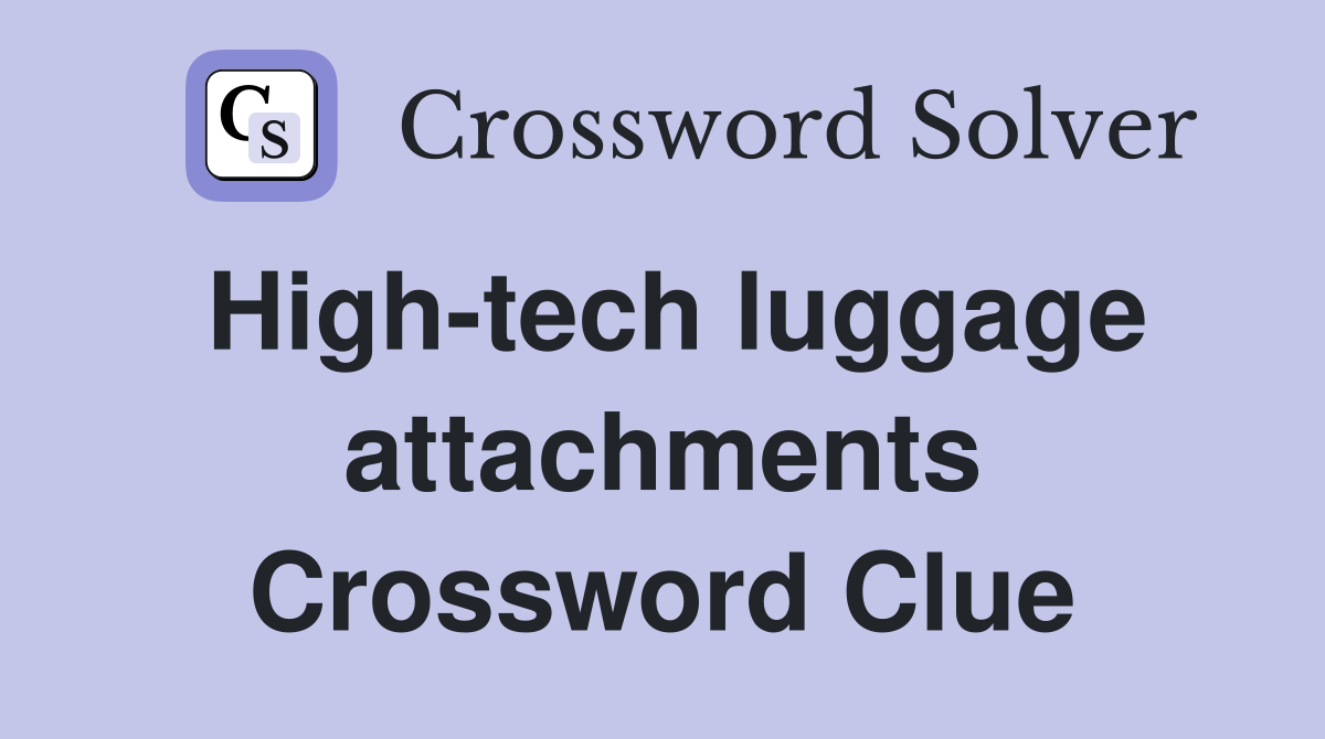 High-tech luggage attachments Crossword Clue