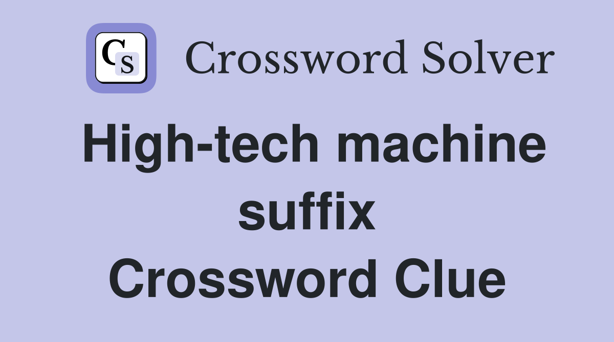High-tech machine suffix Crossword Clue