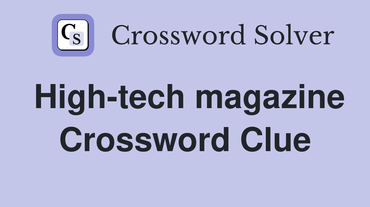 High-tech magazine Crossword Clue