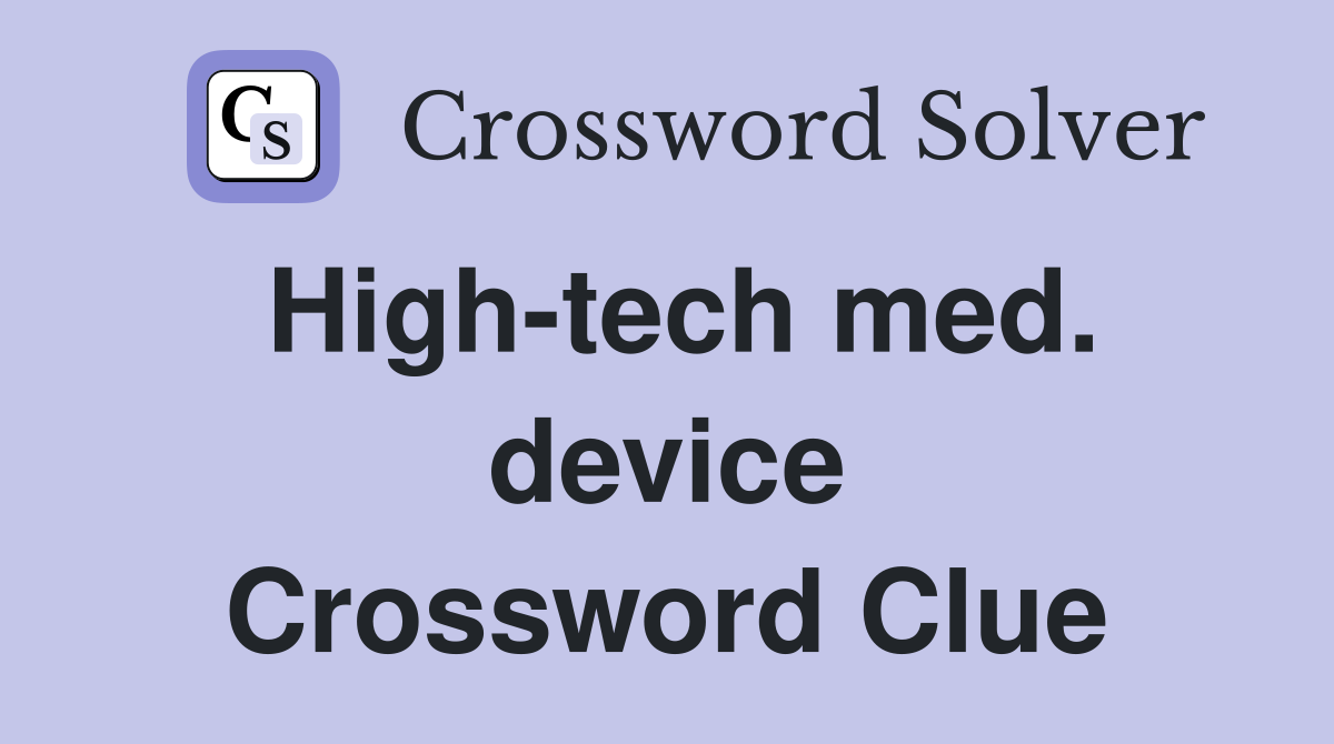 High-tech med. device Crossword Clue