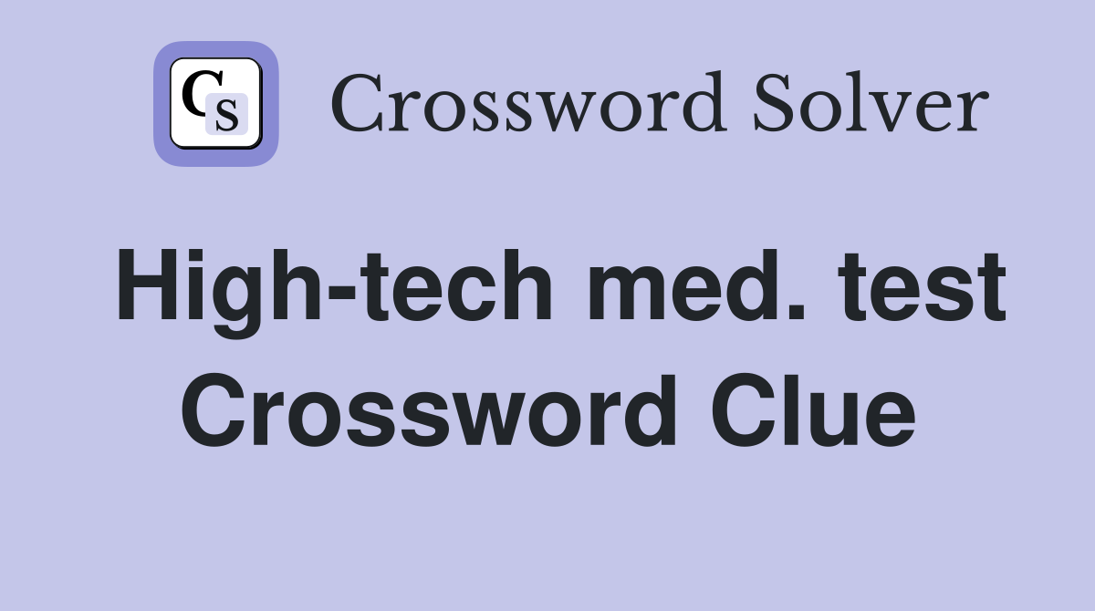 High-tech med. test Crossword Clue