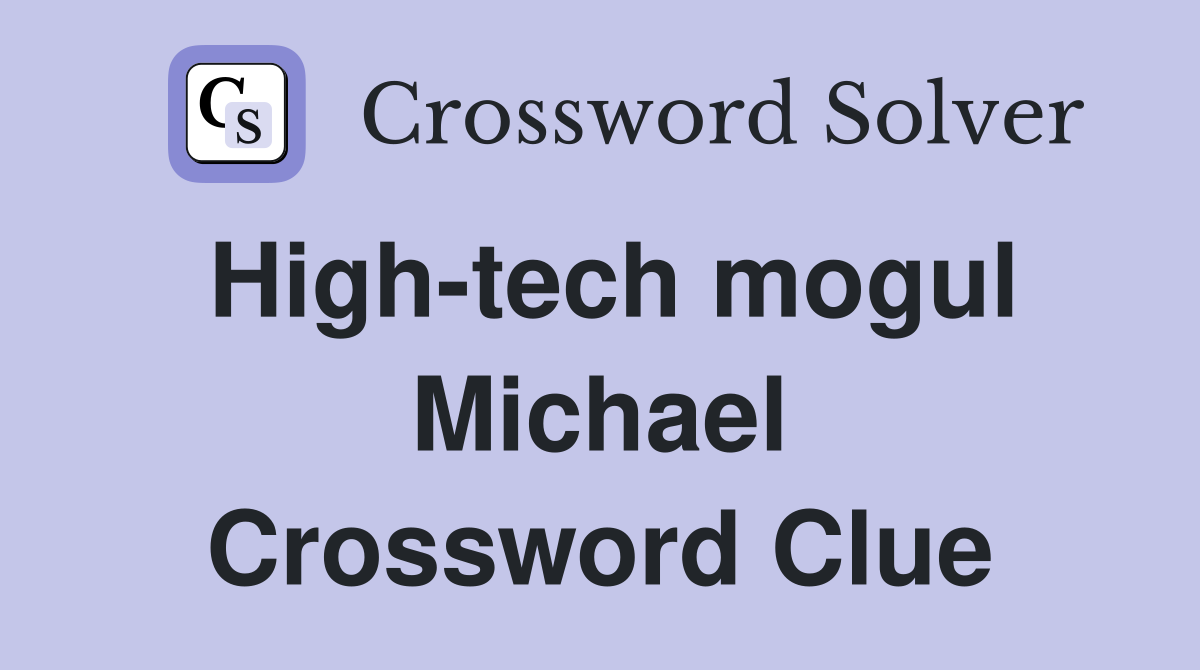 High-tech mogul Michael Crossword Clue