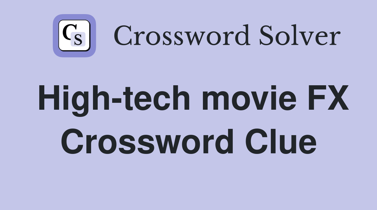 High-tech movie FX Crossword Clue