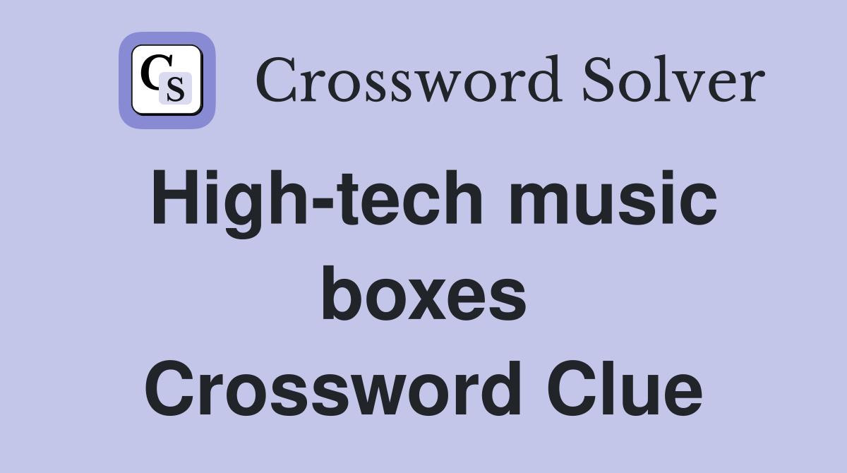 High-tech music boxes Crossword Clue