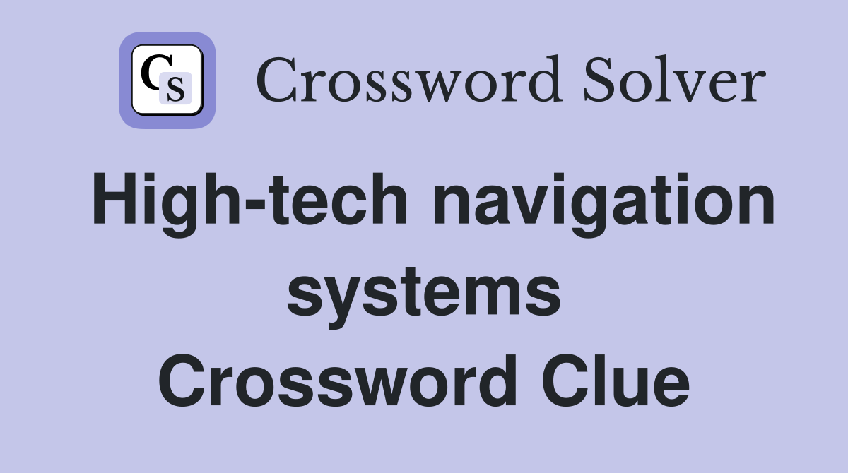 High-tech navigation systems Crossword Clue