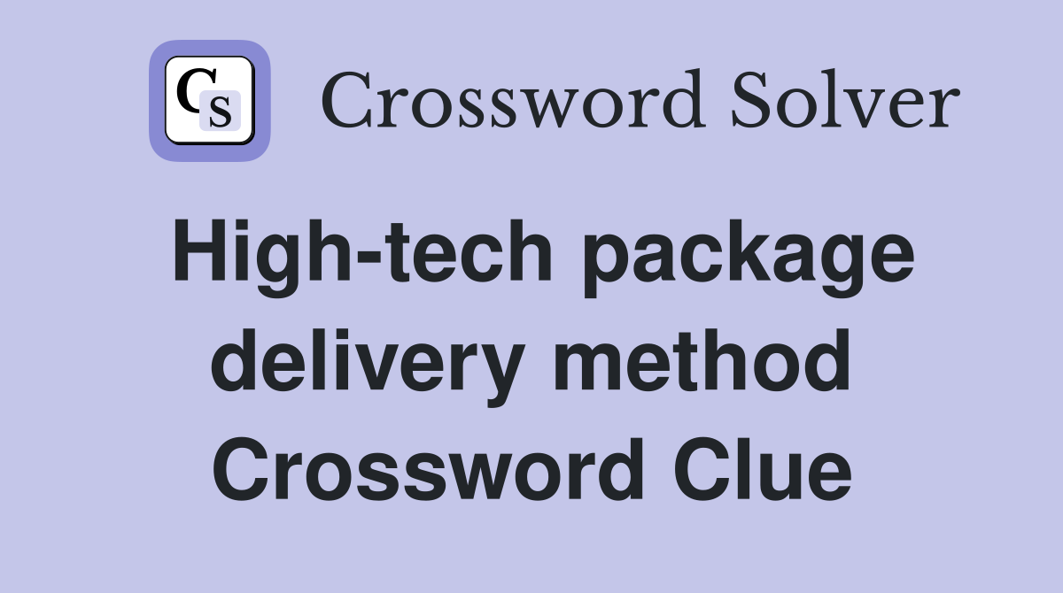 High-tech package delivery method Crossword Clue