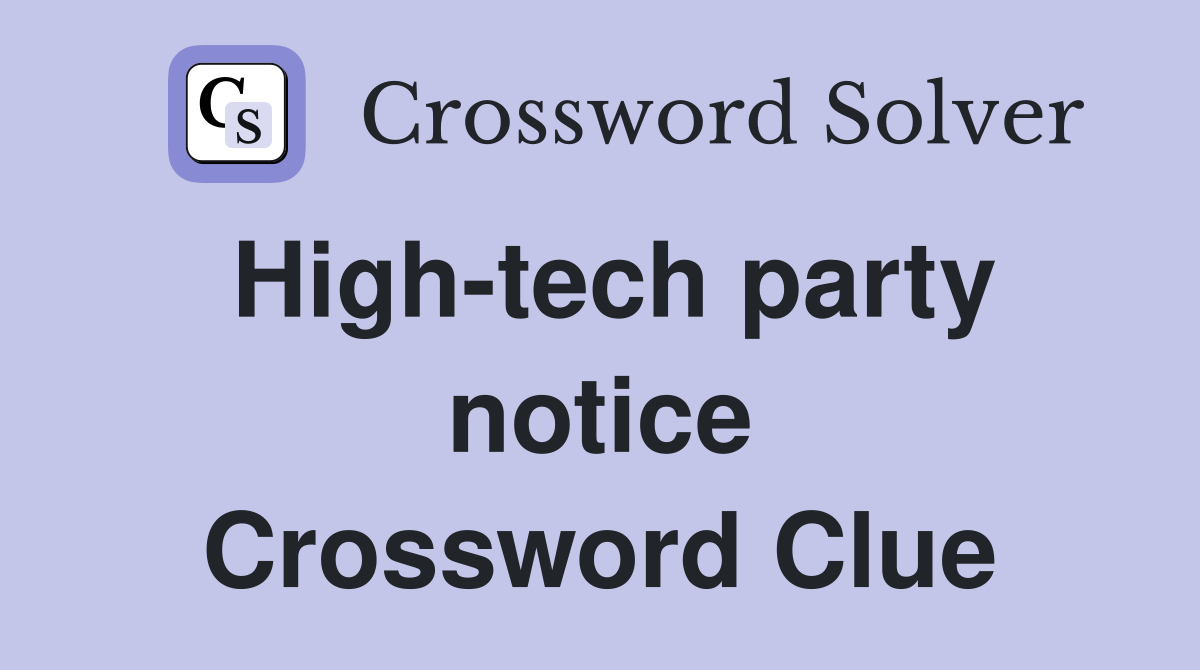 High-tech party notice Crossword Clue