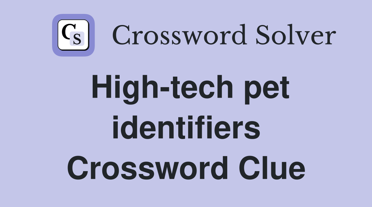 High-tech pet identifiers Crossword Clue