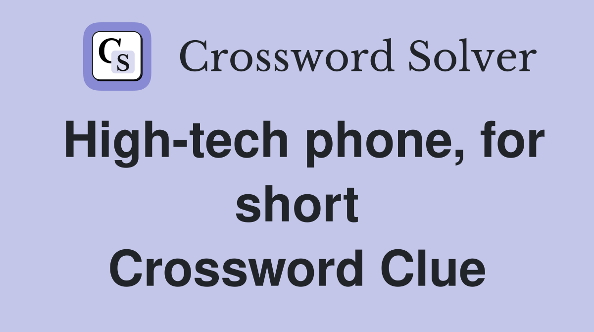 High-tech phone, for short Crossword Clue