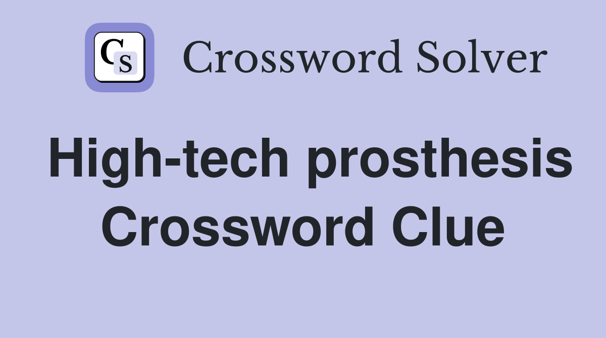 High-tech prosthesis Crossword Clue