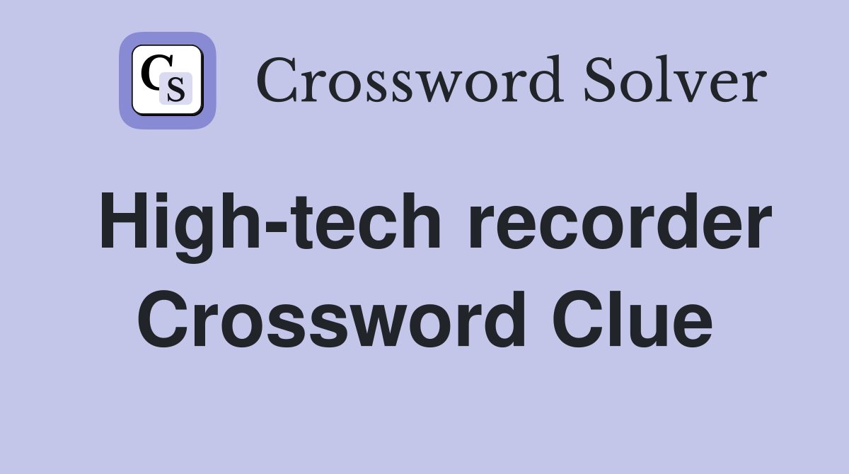 High-tech recorder Crossword Clue