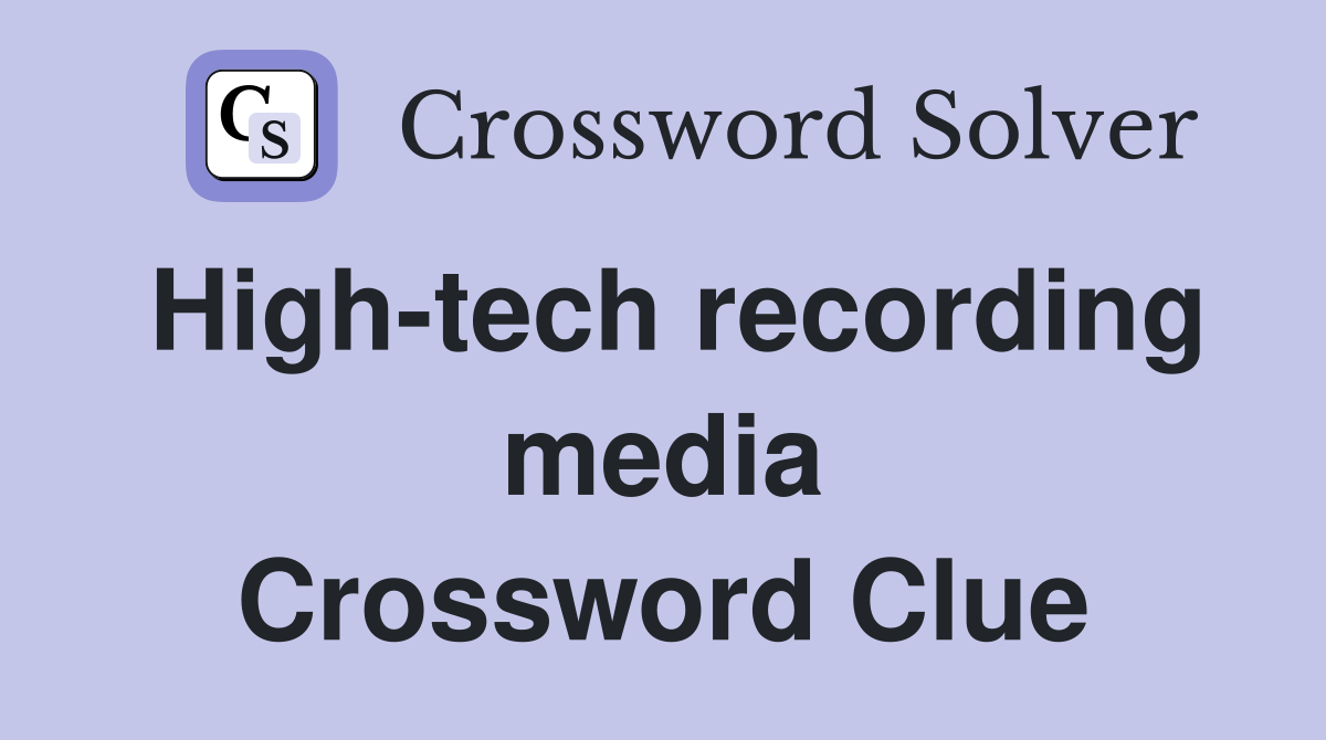 High-tech recording media Crossword Clue