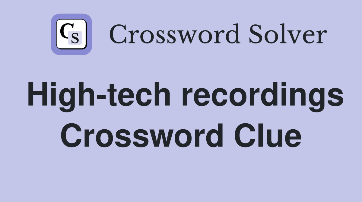 High-tech recordings Crossword Clue