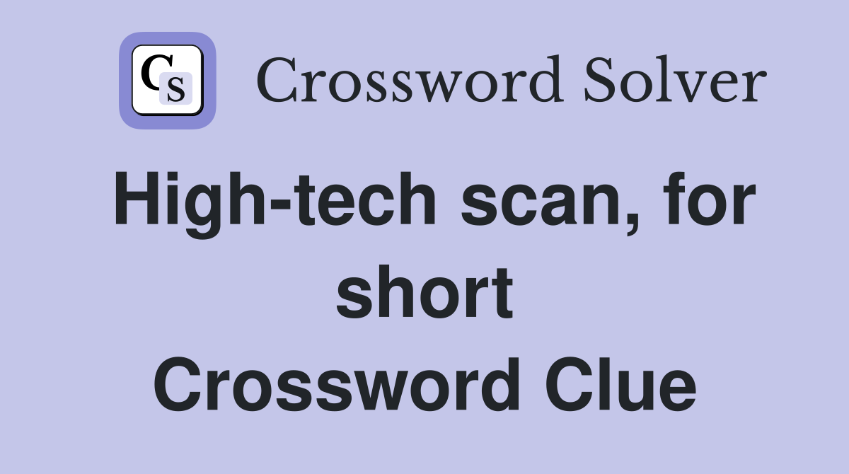 High-tech scan, for short Crossword Clue