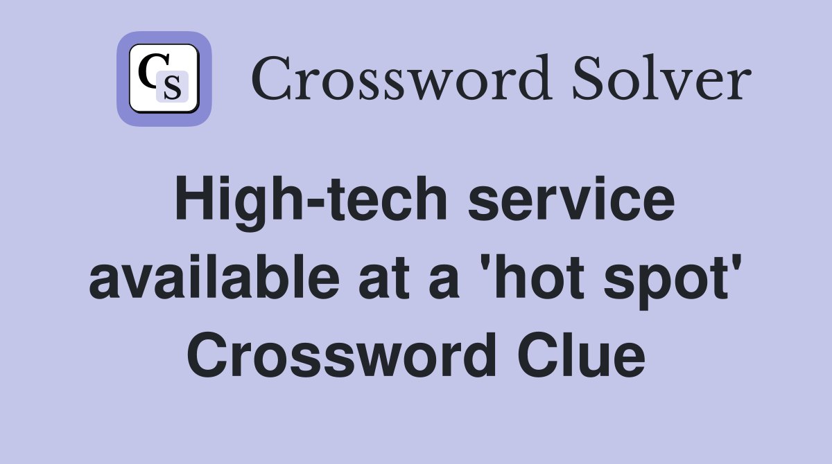 High-tech service available at a 'hot spot' Crossword Clue