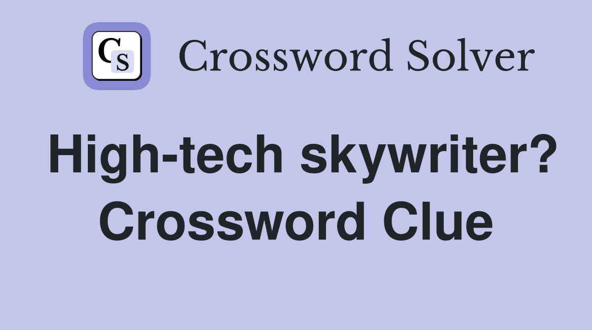 High-tech skywriter? Crossword Clue