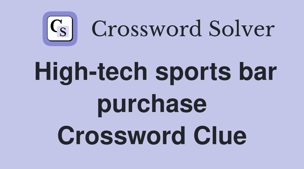 High-tech sports bar purchase Crossword Clue